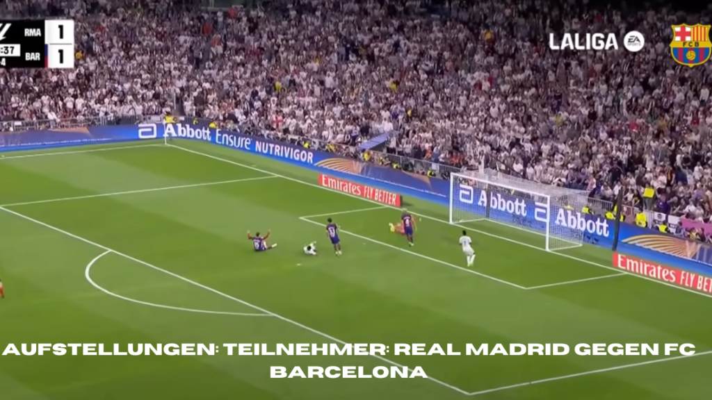 aufstellungen: teilnehmer: real madrid gegen fc barcelona