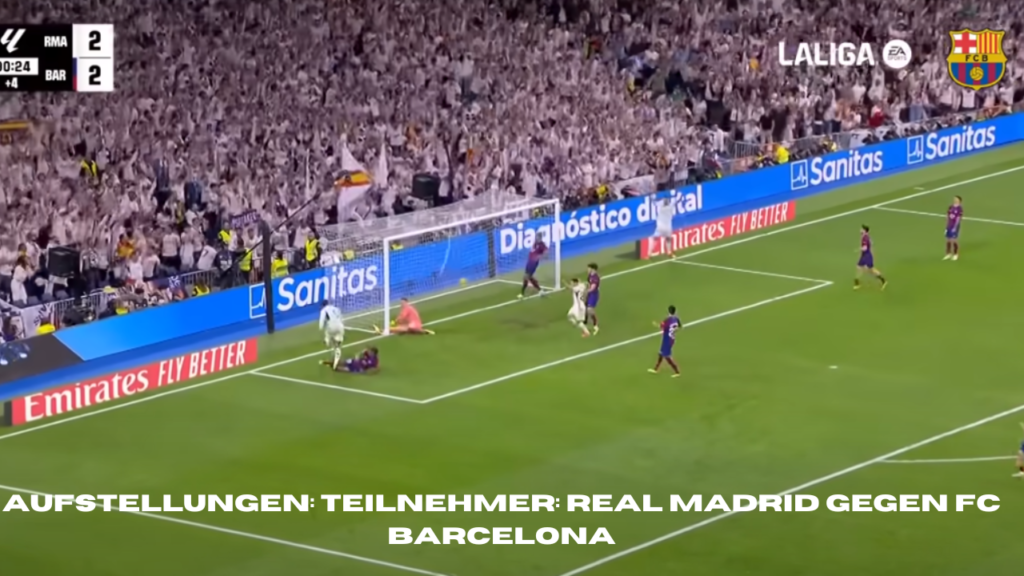 aufstellungen: teilnehmer: real madrid gegen fc barcelona